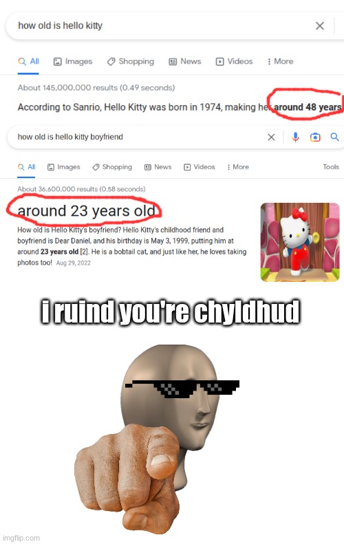 These facts will sit in my head till' the day I die. | i ruind you're chyldhud | image tagged in blank white template,hello kitty,boomer,childhood ruined | made w/ Imgflip meme maker