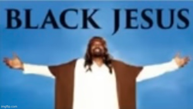 image tagged in black jesus | made w/ Imgflip meme maker