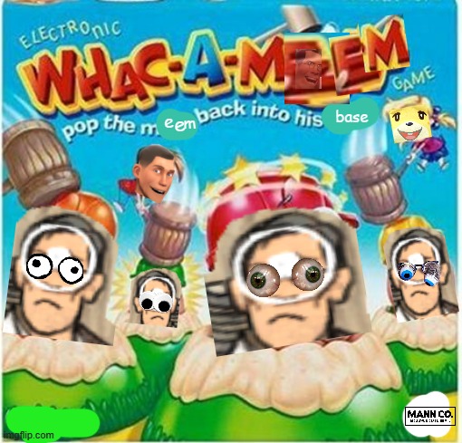 whac a meem | base; e; e; m | image tagged in memes,board games,tf2,fake | made w/ Imgflip meme maker