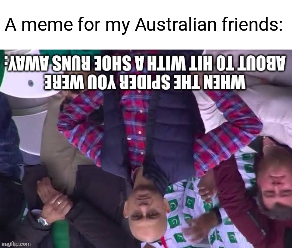 A meme for my Australian friends: | made w/ Imgflip meme maker