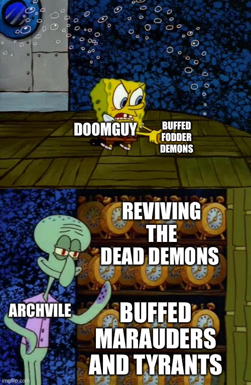 I hate archvile (doom memes 12) | BUFFED FODDER DEMONS; DOOMGUY; REVIVING THE DEAD DEMONS; ARCHVILE; BUFFED MARAUDERS AND TYRANTS | image tagged in spongebob vs squidward alarm clocks | made w/ Imgflip meme maker