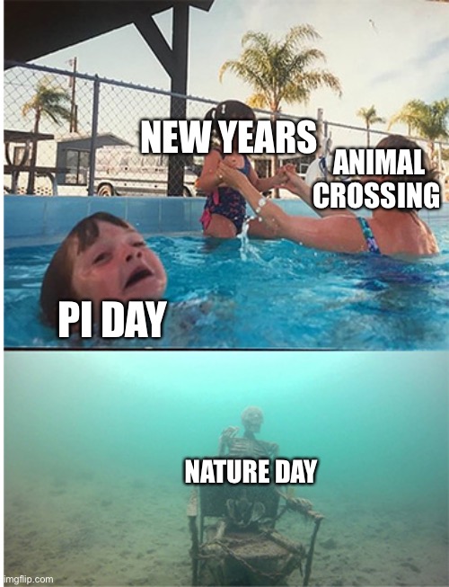 Animal crossing events be like | NEW YEARS; ANIMAL CROSSING; PI DAY; NATURE DAY | image tagged in child drowning in pool | made w/ Imgflip meme maker