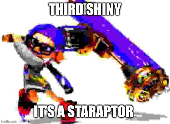 Splatoon 3 meme | THIRD SHINY; IT’S A STARAPTOR | image tagged in splatoon 3 meme | made w/ Imgflip meme maker