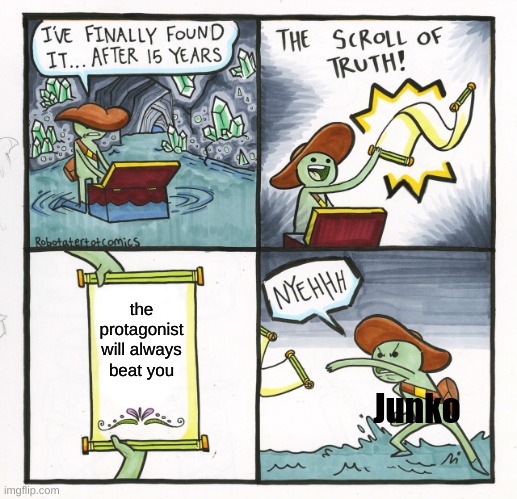 The Scroll Of Truth Meme | the protagonist will always beat you; Junko | image tagged in memes,the scroll of truth | made w/ Imgflip meme maker