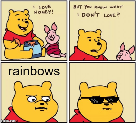 based | rainbows | image tagged in upset pooh | made w/ Imgflip meme maker