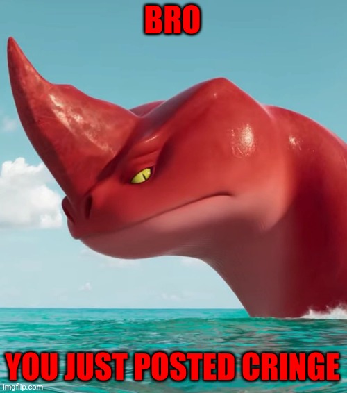 Red is not happy | BRO; YOU JUST POSTED CRINGE | image tagged in annoyed red,cringe | made w/ Imgflip meme maker