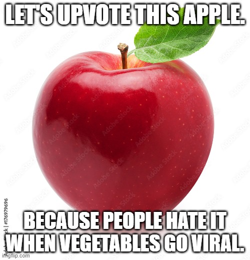 *evil laughter* | LET'S UPVOTE THIS APPLE. BECAUSE PEOPLE HATE IT WHEN VEGETABLES GO VIRAL. | image tagged in memes,apple | made w/ Imgflip meme maker