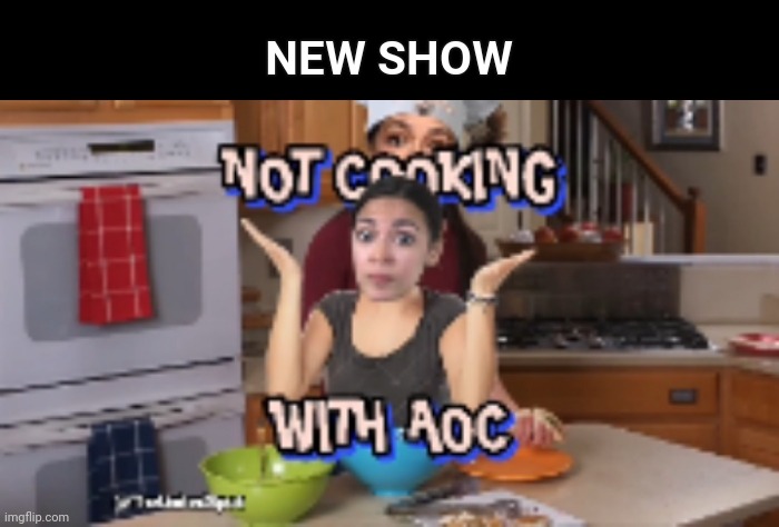 Easy cooking | image tagged in tv show,aoc,cooking | made w/ Imgflip meme maker