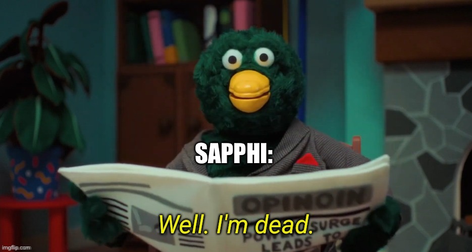 Don't Hug Me I'm Scared "I'm Dead." | SAPPHI: | image tagged in don't hug me i'm scared i'm dead | made w/ Imgflip meme maker