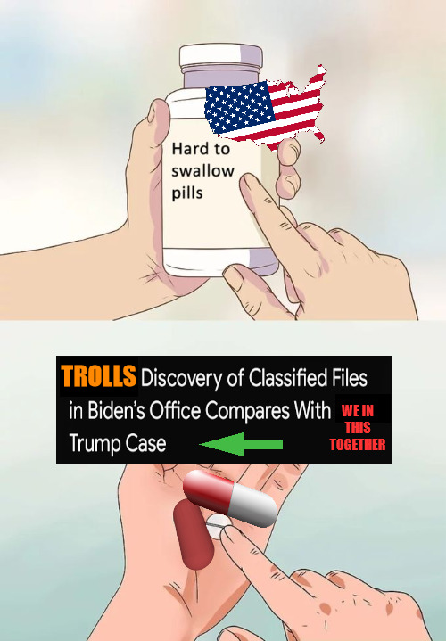 I ALWAYS KNEW SOMTHING JUST WASNT RIGHT | TROLLS; WE IN THIS TOGETHER | image tagged in memes,hard to swallow pills | made w/ Imgflip meme maker