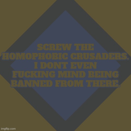I dont care about the toxic crusaders | SCREW THE HOMOPHOBIC CRUSADERS. I DONT EVEN FUCKING MIND BEING BANNED FROM THERE. | image tagged in important announcement 1111 | made w/ Imgflip meme maker