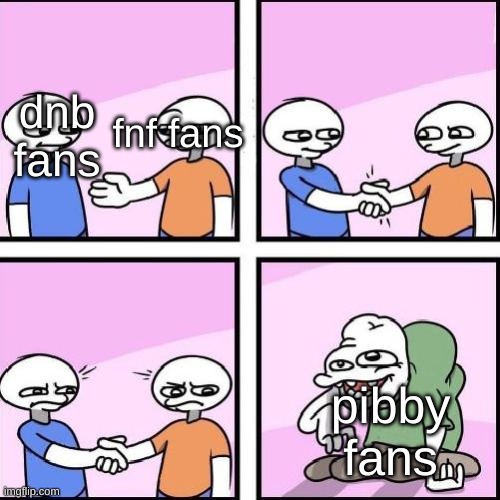 pibby is annoying | fnf fans; dnb fans; pibby fans | image tagged in handshake comic,memes,dave and bambi,fnf,pibby | made w/ Imgflip meme maker