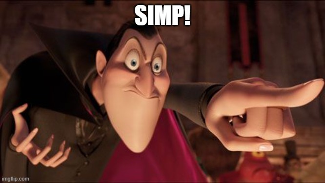 Hotel Transylvania Dracula pointing meme | SIMP! | image tagged in hotel transylvania dracula pointing meme | made w/ Imgflip meme maker