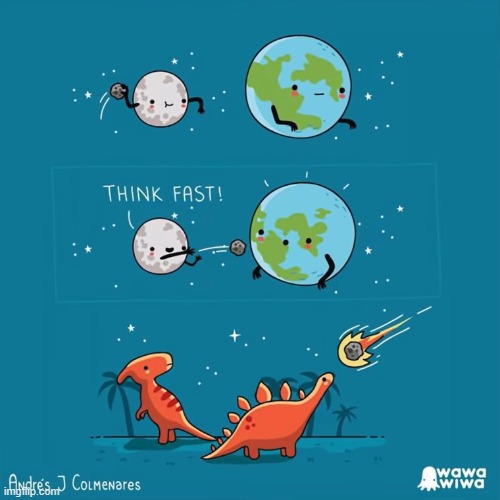 image tagged in earth,moon,meteor,dinosaurs | made w/ Imgflip meme maker