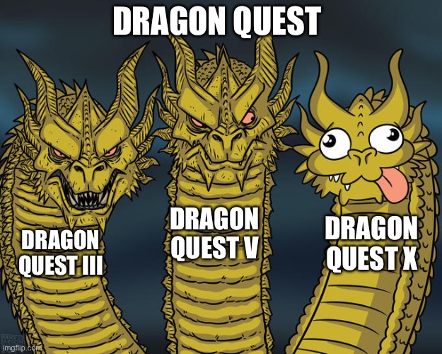 Does anybody even know anything about X? | DRAGON QUEST; DRAGON QUEST V; DRAGON QUEST X; DRAGON QUEST III | image tagged in three-headed dragon,squidward | made w/ Imgflip meme maker