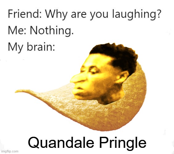 Made the image myself | Quandale Pringle | image tagged in quandale dingle,pringles,why are you laughing | made w/ Imgflip meme maker