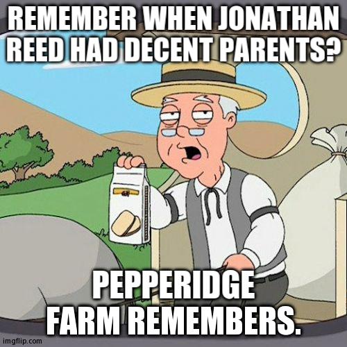 I Recently Made Him An Official OC | REMEMBER WHEN JONATHAN REED HAD DECENT PARENTS? PEPPERIDGE FARM REMEMBERS. | image tagged in memes,pepperidge farm remembers | made w/ Imgflip meme maker