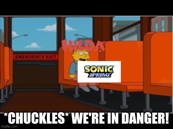 After Netflix Cancels Inside Job and Dead End Paranormal Park | *CHUCKLES* WE'RE IN DANGER! | image tagged in ralph i'm in danger no subtitles,hilda,sonic prime | made w/ Imgflip meme maker