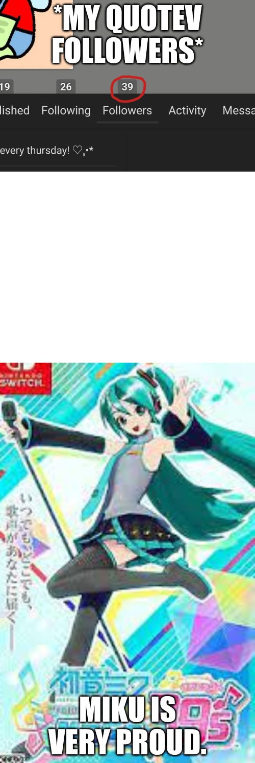 *MY QUOTEV FOLLOWERS*; MIKU IS VERY PROUD. | made w/ Imgflip meme maker