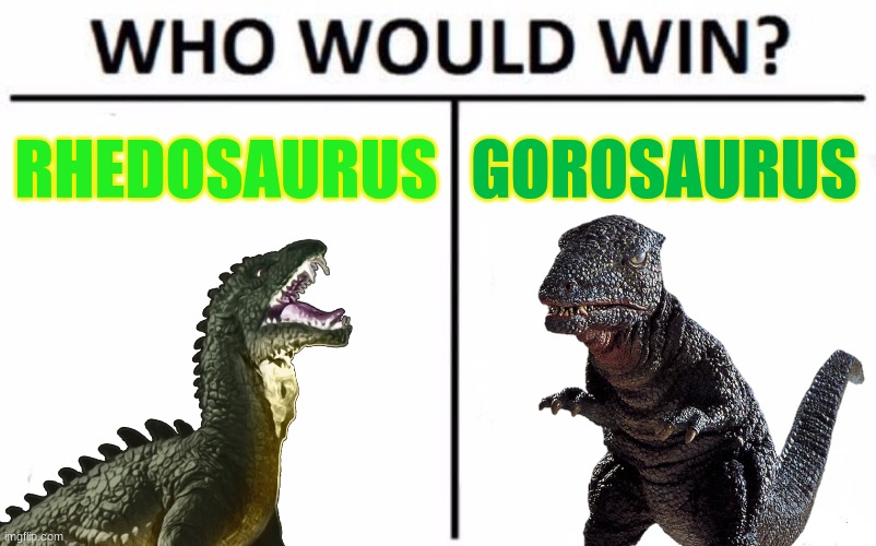 RHEDOSAURUS; GOROSAURUS | image tagged in who would win | made w/ Imgflip meme maker