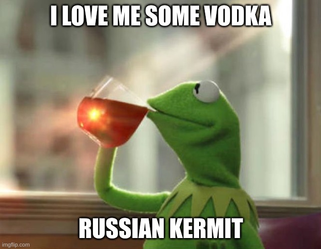 But That's None Of My Business (Neutral) Meme | I LOVE ME SOME VODKA; RUSSIAN KERMIT | image tagged in memes,but that's none of my business neutral,kermit the frog | made w/ Imgflip meme maker