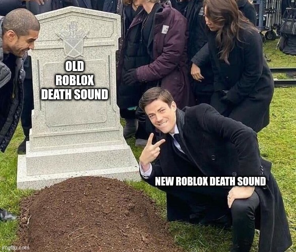 i know for sure we heard this death sound like a billion times and were starting to like it!, i really dont care | OLD ROBLOX DEATH SOUND; NEW ROBLOX DEATH SOUND | image tagged in peace sign tombstone,roblox,roblox meme,roblox oof,sound | made w/ Imgflip meme maker