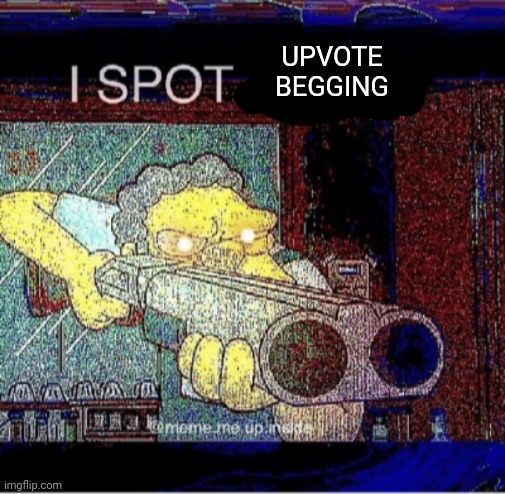 I spot a thot | UPVOTE BEGGING | image tagged in i spot a thot | made w/ Imgflip meme maker