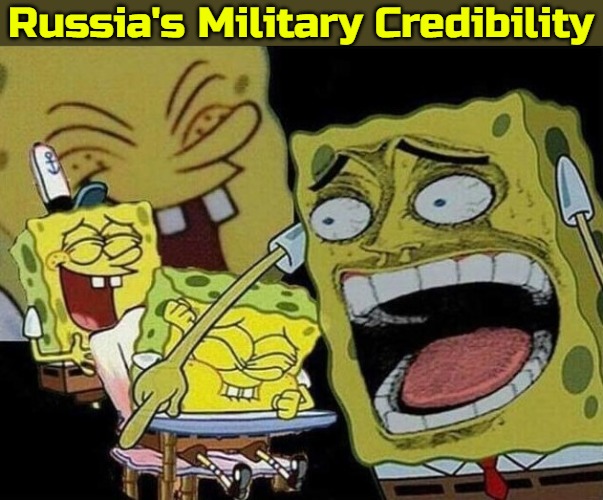 Spongebob laughing Hysterically | Russia's Military Credibility | image tagged in spongebob laughing hysterically,slavic,russia,ukraine | made w/ Imgflip meme maker