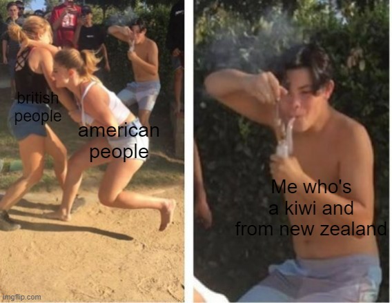 *Kiwiness intensifies* | british people; american people; Me who's a kiwi and from new zealand | image tagged in dabbing dude | made w/ Imgflip meme maker