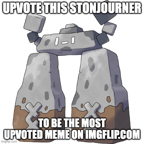 upvote this stonjourner to be the most upvoted meme | UPVOTE THIS STONJOURNER; TO BE THE MOST UPVOTED MEME ON IMGFLIP.COM | image tagged in stonjourner | made w/ Imgflip meme maker