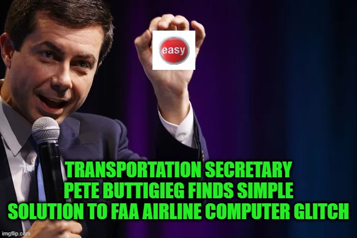 The Easy Button Rediscovered | TRANSPORTATION SECRETARY PETE BUTTIGIEG FINDS SIMPLE SOLUTION TO FAA AIRLINE COMPUTER GLITCH | image tagged in pete buttigieg,easy button,airline crisis | made w/ Imgflip meme maker