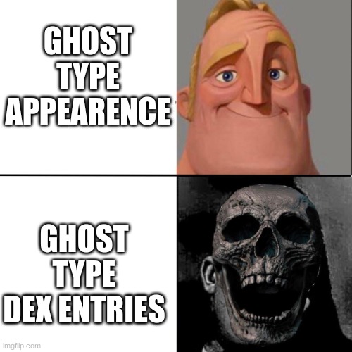 Anyone whos played pokemon knows this | GHOST TYPE
APPEARENCE; GHOST TYPE
DEX ENTRIES | image tagged in mr incredible and dead mr incredible | made w/ Imgflip meme maker