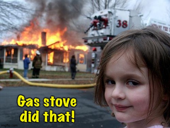 Disaster girl | Gas stove did that! | image tagged in memes,disaster girl | made w/ Imgflip meme maker