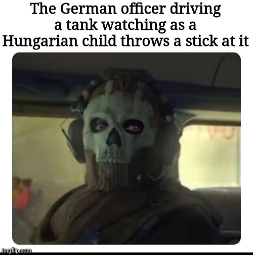 Ghost Staring | The German officer driving a tank watching as a Hungarian child throws a stick at it | image tagged in ghost staring | made w/ Imgflip meme maker