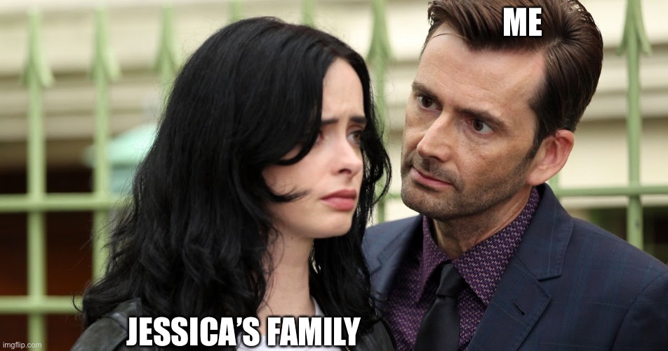 Jessica Jones Death Stare | ME JESSICA’S FAMILY | image tagged in jessica jones death stare | made w/ Imgflip meme maker
