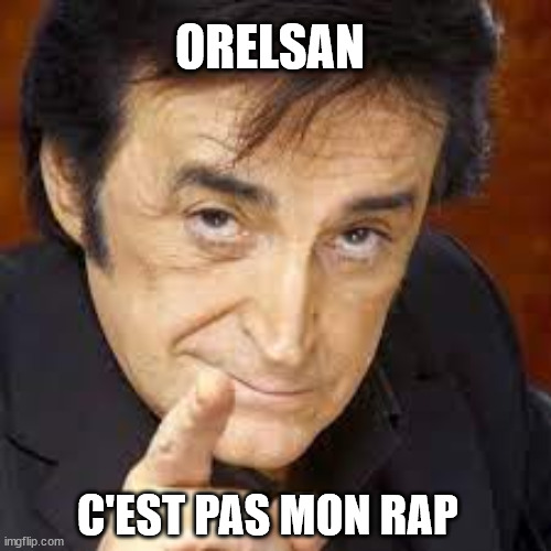 ORELSAN; C'EST PAS MON RAP | made w/ Imgflip meme maker