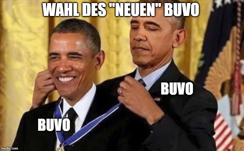 obama medal | WAHL DES "NEUEN" BUVO; BUVO; BUVO | image tagged in obama medal | made w/ Imgflip meme maker