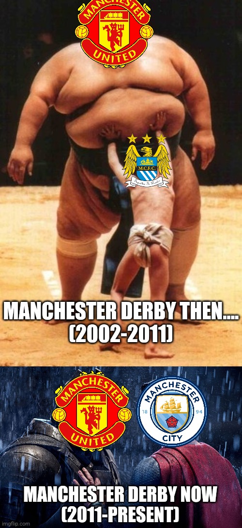 Manchester Derby Meme |  MANCHESTER DERBY THEN....
(2002-2011); MANCHESTER DERBY NOW
(2011-PRESENT) | image tagged in young sumo kid,manchester united,batman vs superman,manchester city,premier league,futbol | made w/ Imgflip meme maker
