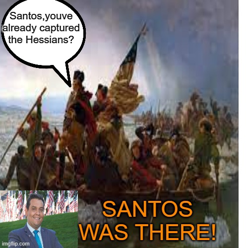 Santos,youve already captured the Hessians? SANTOS WAS THERE! | made w/ Imgflip meme maker