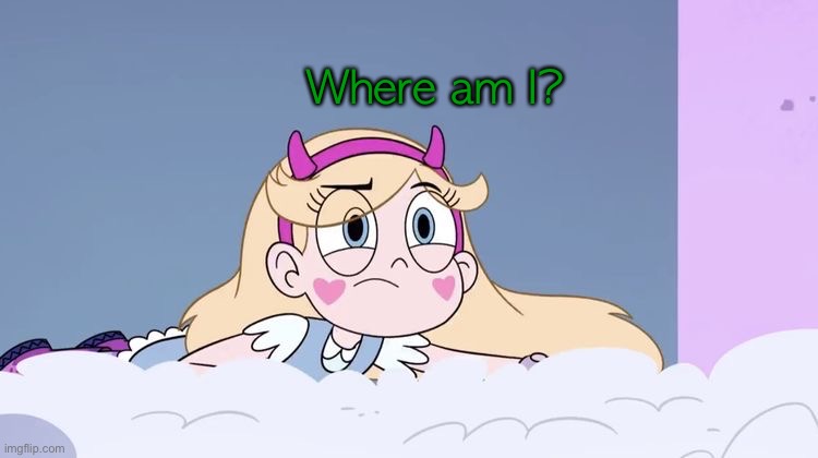 Where am i? (Part 2) | Where am I? | image tagged in star butterfly,svtfoe,star vs the forces of evil,memes,funny,what is this place | made w/ Imgflip meme maker