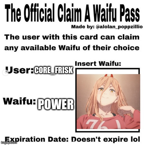 Official claim a waifu pass | CORE_FRISK; POWER | image tagged in official claim a waifu pass | made w/ Imgflip meme maker