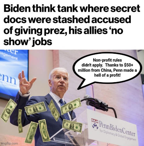 Open corruption | Non-profit rules
didn't apply.  Thanks to $50+
million from China, Penn made a
hell of a profit! | image tagged in memes,joe biden,penn biden center,china,money,corruption | made w/ Imgflip meme maker