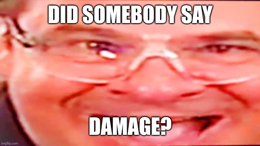 Flex seal | DID SOMEBODY SAY; DAMAGE? | image tagged in deep fried phil swift,phil swift,memes,funny | made w/ Imgflip meme maker