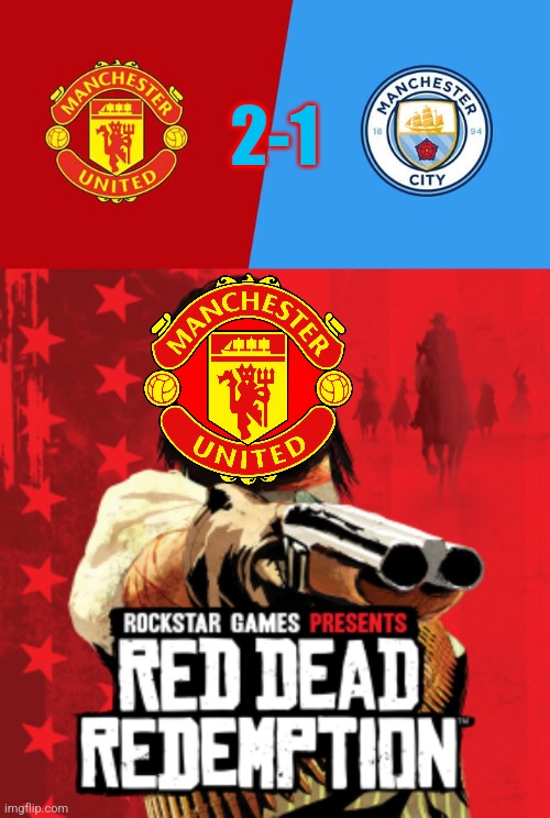 Man United 2-1 Man City |  2-1 | image tagged in manchester united,manchester city,premier league,futbol,memes | made w/ Imgflip meme maker