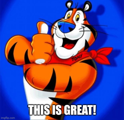 tony the tiger | THIS IS GREAT! | image tagged in tony the tiger | made w/ Imgflip meme maker