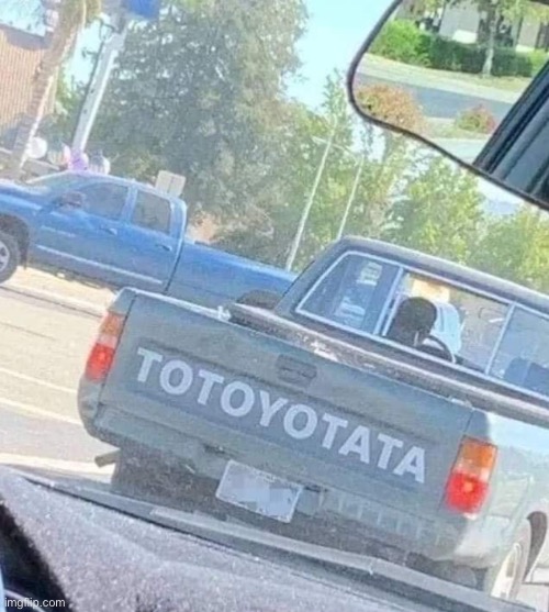 Totoyotata | image tagged in trucks,memes,product,you had one job,toyota,knockoff | made w/ Imgflip meme maker