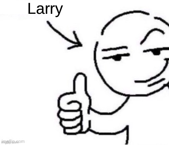 deranged | Larry | image tagged in deranged | made w/ Imgflip meme maker