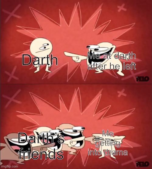 this is not a real thing btw | Darth; Me at darth after he left; Me getting into drama; Darth’s friends | image tagged in sr pelo comedy 3 | made w/ Imgflip meme maker