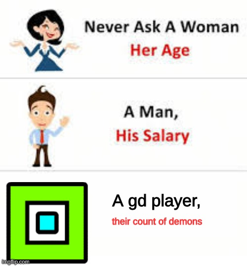 aa | A gd player, their count of demons | image tagged in never ask a woman her age | made w/ Imgflip meme maker