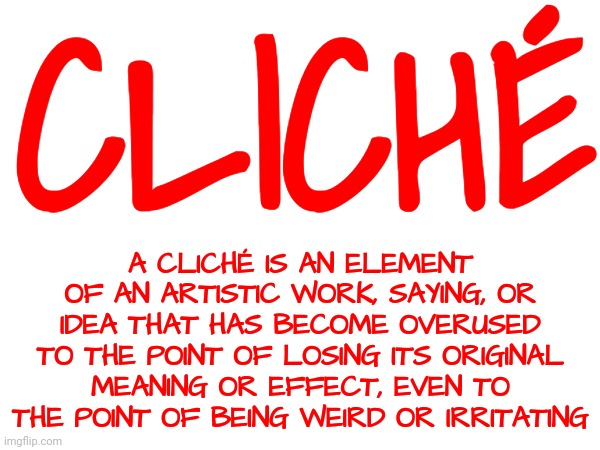Klee  Shay | CLICHÉ; A CLICHÉ IS AN ELEMENT OF AN ARTISTIC WORK, SAYING, OR IDEA THAT HAS BECOME OVERUSED TO THE POINT OF LOSING ITS ORIGINAL MEANING OR EFFECT, EVEN TO THE POINT OF BEING WEIRD OR IRRITATING | image tagged in cliche,republicans,trumpublican terrorism,lock him up,trump is a cliche,memes | made w/ Imgflip meme maker